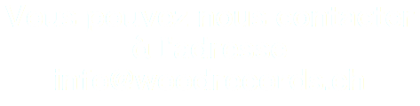 Vous pouvez nous contacter à l'adresse info@woodrecords.ch